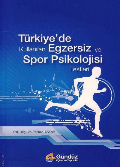 Türkiye'de Kullanılan Egzersiz ve Spor Psikolojisi Testleri Yrd. Doç. Dr. Perican Bayar  - Kitap