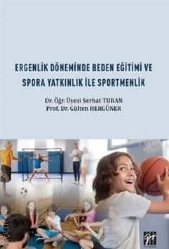 Ergenlik Döneminde Beden Eğitimi ve Spora Yatkınlık ile Sportmenlik  Gülten Hergüner, Serhat Turan