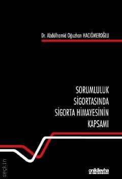 Sorumluluk Sigortasında Sigorta Himayesinin Kapsamı Dr. Abdülhamid Oğuzhan Hacıömeroğlu  - Kitap