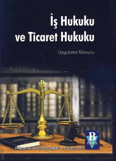 İş Hukuku ve Ticaret Hukuku Uygulama Kılavuzu Mehmet Celal Gökcen  - Kitap