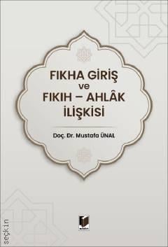 Fıkha Giriş ve Fıkıh – Ahlak İlişkisi Doç. Dr. Mustafa Ünal  - Kitap