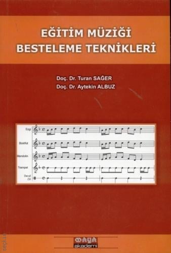 Eğitim Müziği Besteleme Teknikleri Doç. Dr. Turan Sağer, Doç. Dr. Aytekin Albuz  - Kitap