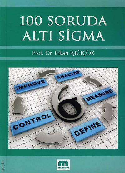 100 Soruda  Altı Sigma Prof. Dr. Erkan Işığıçok  - Kitap
