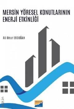 Mersin Yöresel Konutlarının Enerji Etkinliği Ali Onur Erdoğan  - Kitap