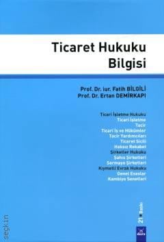Ticaret Hukuku Bilgisi Prof. Dr. Fatih Bilgili, Prof. Dr. Ertan Demirkapı  - Kitap