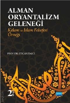 Alman Oryantalizm Geleneği Kelam ve İslam Felsefesi Örneği Prof. Dr. Özcan Taşcı  - Kitap