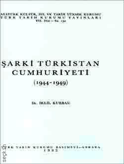 Şarki Türkistan Cumhuriyeti  (1944 – 1949) Dr. İklil Kurban  - Kitap