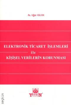 Elektronik Ticaret İşlemleri İle Kişisel Verilerin Korunması Uğur Aslan