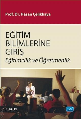 Eğitim Bilimlerine Giriş: Eğitimcilik ve Öğretmenlik Prof. Dr. Hasan Çelikkaya  - Kitap