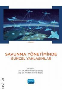 Savunma Yönetiminde Güncel Yaklaşımlar Doç. Dr. Memduh Beğenirbaş, Doç. Dr. Mustafa Kemal Topcu  - Kitap