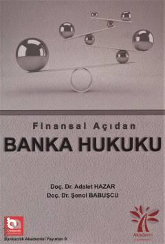 Finansal Açıdan Banka Hukuku Doç. Dr. Adalet Hazar, Doç. Dr. Şenol Babuşcu  - Kitap