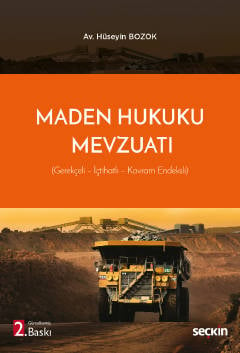 Maden Hukuku Mevzuatı (Gerekçeli – İçtihatlı – Kavram Endeksli) Hüseyin Bozok  - Kitap