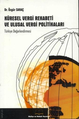 Türkiye Değerlemesi Küresel Vergi Rekabeti ve Ulusal Vergi Politikaları Özgür Saraç  - Kitap