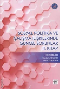 Sosyal Politika ve Çalışma İlişkilerinde Güncel Sorunlar II.Kitap Mustafa Koçancı, Hazal Yerlikaya  - Kitap