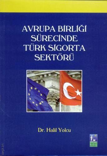 Avrupa Birliği Sürecinde Türk Sigorta Sektörü Dr. Halil Yolcu  - Kitap