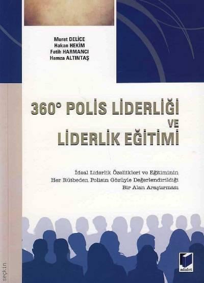 360 Derece Polis Liderliği ve Liderlik Eğitimi Murat Delice, Hakan Hekim, Fatih Harmancı, Hamza Altıntaş  - Kitap