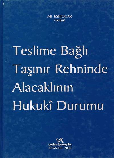 Teslime Bağlı Taşınır Rehninde Alacaklının Hukuki Durumu Ali Eskiocak