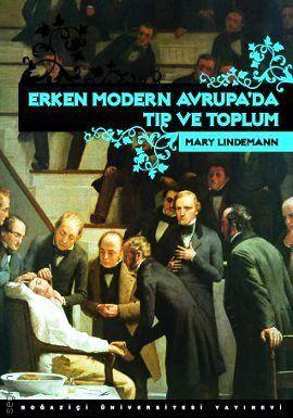 Erken Modern Avrupa'da Tıp ve Toplum Mary Lindemann  - Kitap