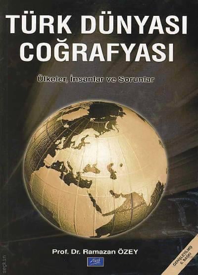 Türk Dünyası Coğrafyası Ülkeler, İnsanlar ve Sorunlar Prof. Dr. Ramazan Özey  - Kitap