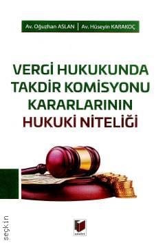 Vergi Hukukunda Takdir Komisyonu Kararlarının Hukuki Niteliği Oğuzhan Aslan, Hüseyin Karakoç  - Kitap
