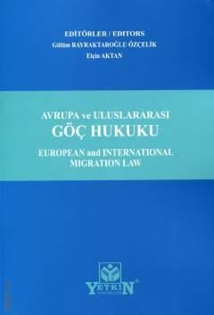 Avrupa ve Uluslararası Göç Hukuku European and International Migration Law Gülüm Bayraktaroğlu Özçelik, Elçin Aktan  - Kitap