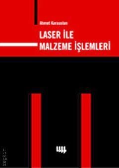 Laser ile Malzeme İşlemleri Doç. Dr. Ahmet Karaaslan  - Kitap