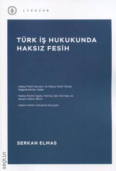 Türk İş Hukukunda Haksız Fesih Serkan Elmas  - Kitap
