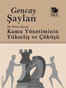 Kamu Yönetiminin Yükselişi ve Çöküşü Gencay Şaylan