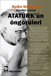 Dünden Yarına Atatürk'ün Öngörüleri Aydın Keleşoğlu  - Kitap