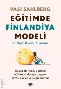 Eğitimde Finlandiya Modeli Küçük Bir Kuzey Ülkesini Eğitimde Zirveye Taşıyan Temel İlkeler ve Uygulamalar Pasi Sahlberg  - Kitap