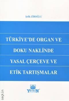 Türkiye'de Organ ve Doku Naklinde Yasal Çerçeve ve Etik Tartışmalar Şefik Ziroğlu  - Kitap