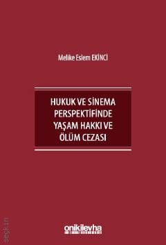 İnsan Hakları Bağlamında Hukuk ve Sinema Perspektifinde Yaşam Hakkı ve Ölüm Cezası Melike Eslem Ekinci  - Kitap