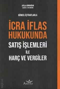 İcra İflas Hukukunda Satış İşlemleri ile Harç ve Vergiler Atilla Gündoğan  - Kitap