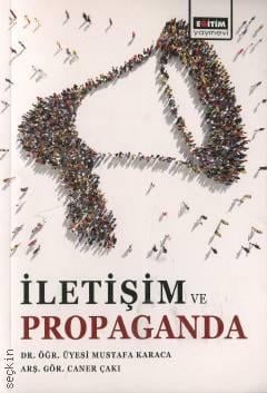 İletişim ve Propaganda Dr. Öğr. Üyesi Mustafa Karaca, Arş. Gör. Caner Çakı  - Kitap