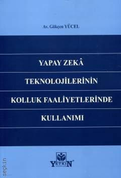 Yapay Zekâ Teknolojilerinin Kolluk Faaliyetlerinde Kullanımı Gökçen Yücel  - Kitap