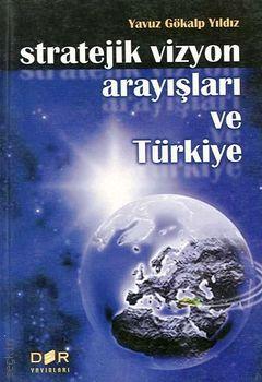 Stratejik Vizyon Arayışları ve Türkiye Yavuz Gökalp Yıldız