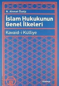 İslam Hukukunun Genel İlkeleri Kavaid–i Külliye N. Ahmet Özalp  - Kitap