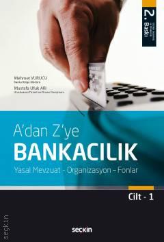 A'dan Z'ye Bankacılık Cilt:1 Yasal Mevzuat – Organizasyon – Fonlar Mehmet Vurucu, Mustafa Ufuk Arı  - Kitap