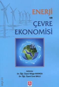 Enerji ve Çevre Ekonomisi Dr. Öğr. Üyesi Müge Manga, Dr. Öğr. Üyesi Esra Ballı  - Kitap