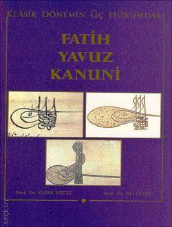 Klasik Dönemin Üç Hükümdarı Fatih, Yavuz, Kanuni Yücel Yaşar  - Kitap