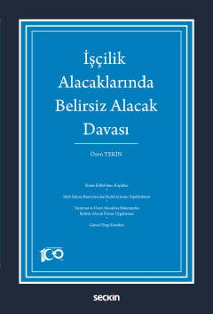 İşçilik Alacaklarında
Belirsiz Alacak Davası Özen Tekin