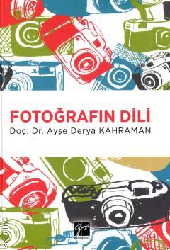 Fotoğrafın Dili
 Doç. Dr. Ayşe Derya Kahraman  - Kitap