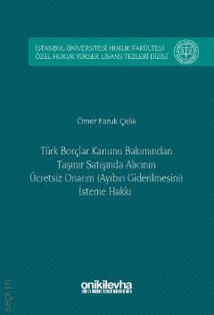 Türk Borçlar Hukuku Bakımından Taşınır Satışında Alıcının Ücretsiz Onarım (Ayıbın Giderilmesini) İsteme Hakkı Ömer Faruk Çelik