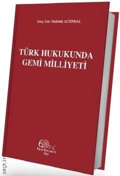 Türk Hukukunda Gemi Milliyeti Arş. Gör. Makbule Altındal  - Kitap