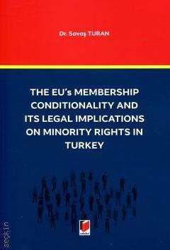 The EU's Membership Conditionality and ITS Legal Implications on Minority Rights in Turkey Dr. Savaş Turan  - Kitap