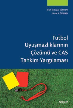 Futbol Uyuşmazlıklarının Çözümü ve CAS Tahkim Yargılaması Prof. Dr. Ergun Özsunay, Murat R. Özsunay  - Kitap