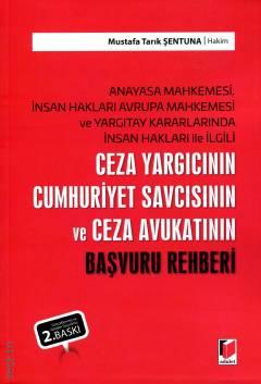 Anayasa Mahkemesi, AİHM ve Yargıtay Kararlarında İnsan Hakları ile İlgili Ceza Yargıcının Cumhuriyet Savcısının ve Ceza Avukatının Başvuru Rehberi Mustafa Tarık Şentuna  - Kitap