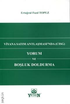 Viyana Satım Antlaşması'nda (CISG) Yorum ve Boşluk Doldurma Ertuğrul Fazıl Topuz  - Kitap