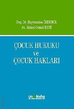 Çocuk Hukuku ve Çocuk Hakları Doç. Dr. Hayrunnisa Özdemir, Ahmet Cemal Ruhi  - Kitap