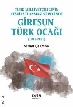 Türk Milliyetçiliğinin Teşkilatlanması Sürecinde Giresun Türk Ocağı Serhat Çakmak